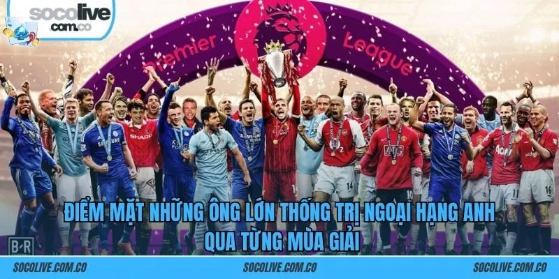 Điểm mặt những ông lớn thống trị Ngoại Hạng Anh qua từng mùa giải