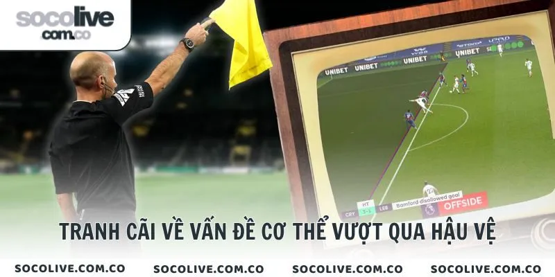 Tranh cãi về vấn đề cơ thể vượt qua hậu vệ