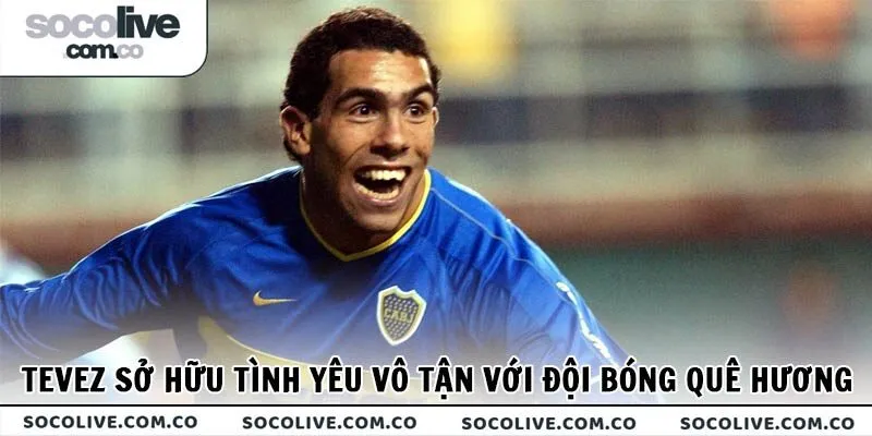 Tevez sở hữu tình yêu vô tận với đội bóng quê hương