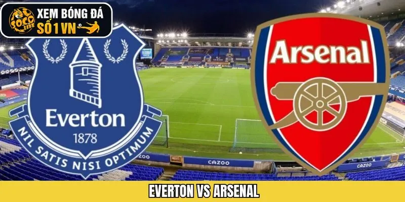Nhận Định Everton Vs Arsenal Giải Ngoại Hạng Anh Ngày 21/12