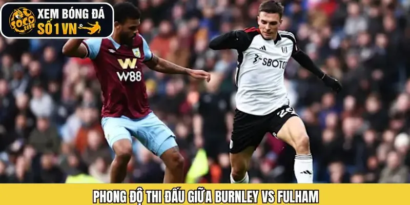 Phân tích phong độ của Burnley vs Fulham