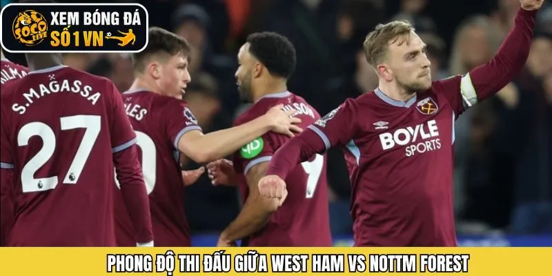 Đánh giá phong độ gần đây của West Ham và Nottm Forest